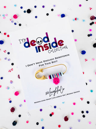I Don’t Have Enough Serotonin For This Shit | I’m Dead Inside Collection | Accessory Pin