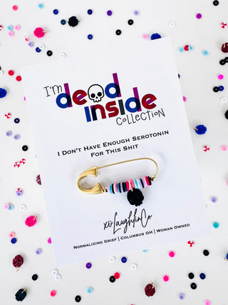 I Don’t Have Enough Serotonin For This Shit | I’m Dead Inside Collection | Accessory Pin