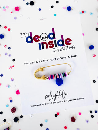 I’m Still Learning To Give A Shit | I’m Dead Inside Collection | Accessory Pin