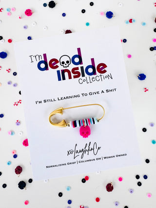 I’m Still Learning To Give A Shit | I’m Dead Inside Collection | Accessory Pin