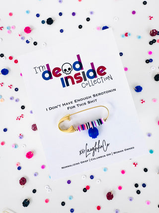 I Don’t Have Enough Serotonin For This Shit | I’m Dead Inside Collection | Accessory Pin