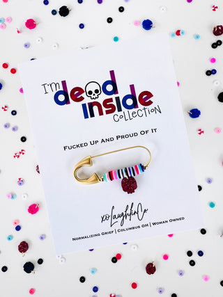 Fucked Up & Proud Of It | I’m Dead Inside Collection | Accessory Pin