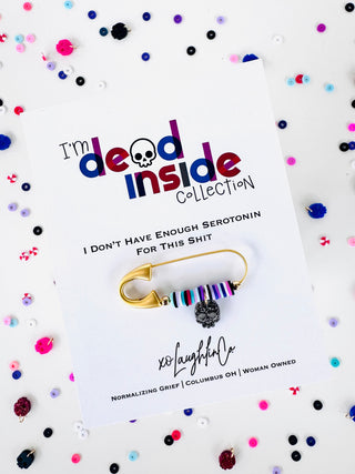 I Don’t Have Enough Serotonin For This Shit | I’m Dead Inside Collection | Accessory Pin