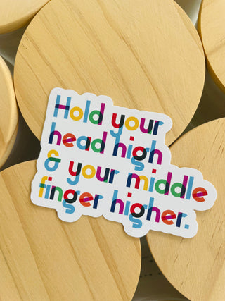 Sticker - Hold Your Head High & Your Middle Finger Higher