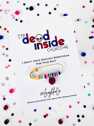 I Don’t Have Enough Serotonin For This Shit | I’m Dead Inside Collection | Accessory Pin