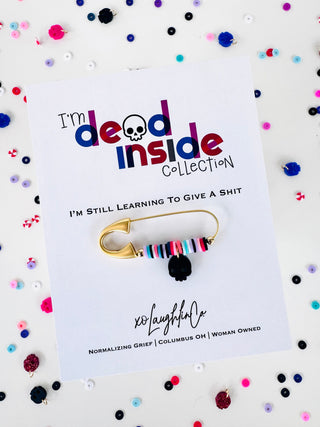 I’m Still Learning To Give A Shit | I’m Dead Inside Collection | Accessory Pin