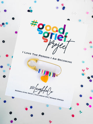 I Love The Person I Am Becoming | #goodgriefprojectbyxo Accessory Pin