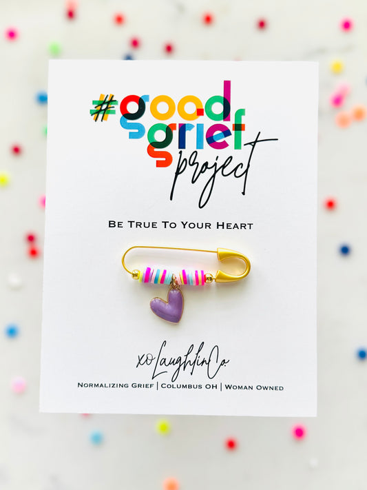 Be True To Your Heart | #goodgriefproject Accessory Pin