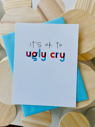 It's Ok To Ugly Cry